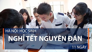 Hà Nội: Học sinh nghỉ Tết Nguyên đán 11 ngày | VTC1