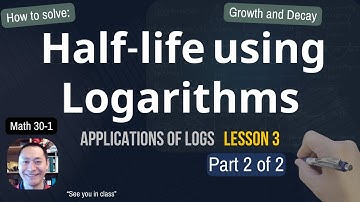 Solve Half-Life Problems using Logarithms Math 30-1 Apps of Logs Lesson 3 Part 2 of 2