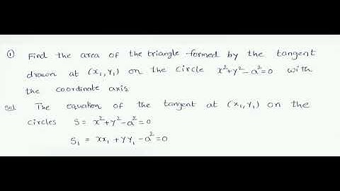find the area of the triangle formed by the tangent drawn at (x1,y1)on the circle x^2+y^2-a^2=0 with
