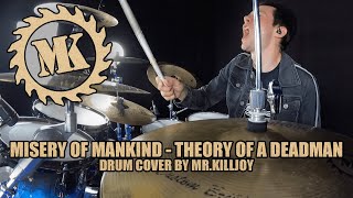 THEORY OF A DEADMAN - MISERY OF MANKIND - DRUM COVER BY MR.KILLJOY