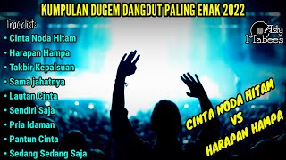 DJ CINTA NODA HITAM (New) VS HARAPAN HAMPA || KUMPULAN DUGEM DANGDUT PALING ENAK 2022