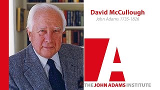 David McCullough on John Adams 1735-1826 - The John Adams Institute