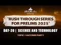 ARAM'S"RUSH THROUGH FOR PRELIMS 2025"DAY-20 SUB : SCIENCE AND TECHNOLOGY TOPIC: VACCINES PART 1