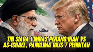 TNI Siaga 1 Imbas Perang Iran Vs AS-Israel, Panglima Rilis 7 Perintah