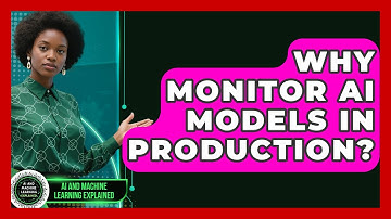 Why Monitor AI Models In Production? - AI and Machine Learning Explained