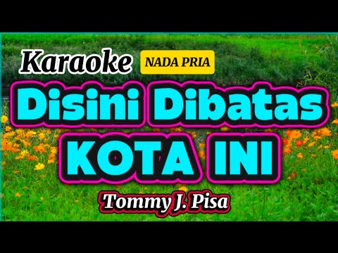 DISINI DIBATAS KOTA INI || Karaoke nada Pria || Nada Cowok || Tommy J