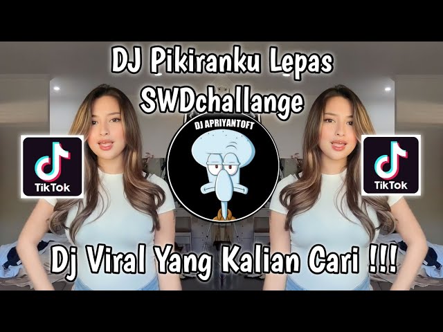 DJ PIKIRANKU LEPAS SWDchallange LAH YANG BENER LAGUNYA NI RILL CUY VIRAL TIK TOK TERBARU 2023 class=