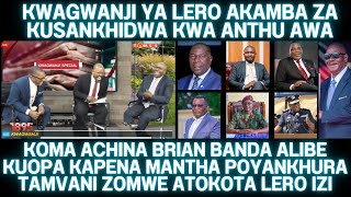 ACHINA BRIAN BANDA ATULUKIRASO MWAZIZIZI LERO PA KWAGWANJI ATAMVA MUTHARIKA WASANKHA MA UDINDO AWA