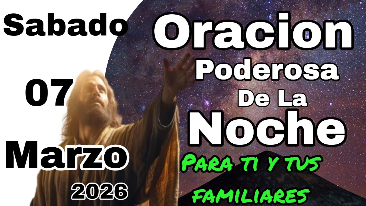 🙏Oración Poderosa de la Noche De Hoy Sabado 07 de Marzo 2026 😇