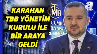 TCMB Başkanı Karahan, Bankalar Birliği Yönetim Kurulu Üyeleriyle Bir Araya Geldi | A Para