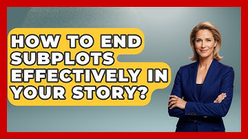 How To End Subplots Effectively In Your Story? - The Storytellers Room