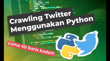 Tutorial Crawling Twitter Pakai 40 Baris Python