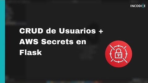Cómo crear un CRUD de Usuarios y usar AWS Secrets Manager en Python Flask l Sesión 2