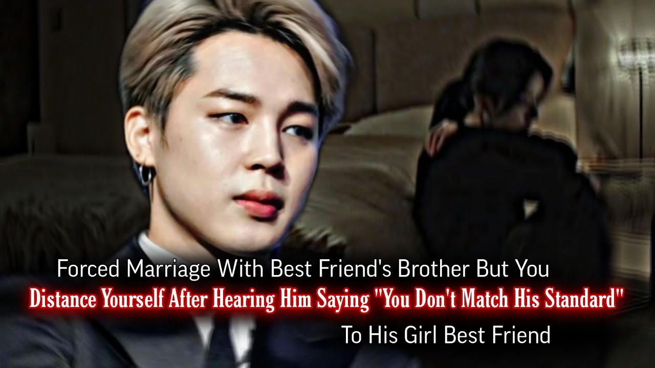 Forced Marriage With Best Friend's Brother But You Distance Yourself After Hearing | PJM ff