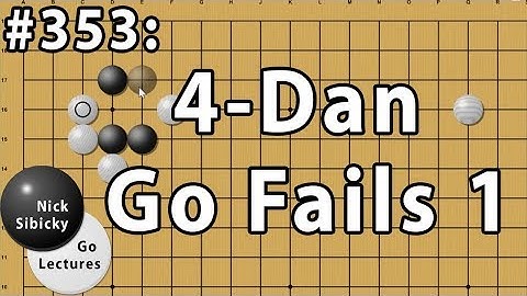 Nick Sibicky Go Lecture #353 - 4 Dan Go Fails 1