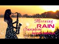 Morning Rain - Romantic Saxofon Love Songs - Amazing Saxophone Music for Relaxation