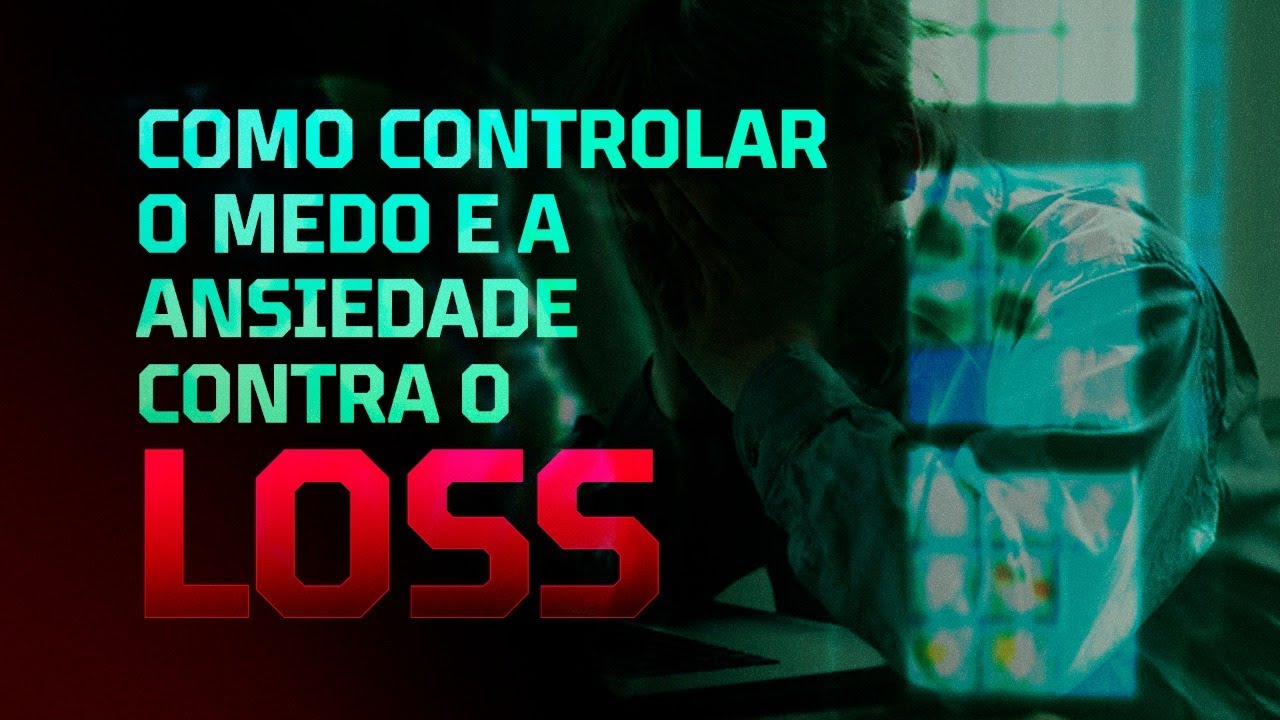AULA 03 | Como controlar o MEDO e a ANSIEDADE contra o LOSS | O Poder ...