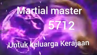 martial master 5712 untuk keluarga Kerajaan