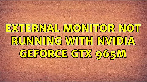 Ubuntu: External monitor not running with NVIDIA GeForce GTX 965M
