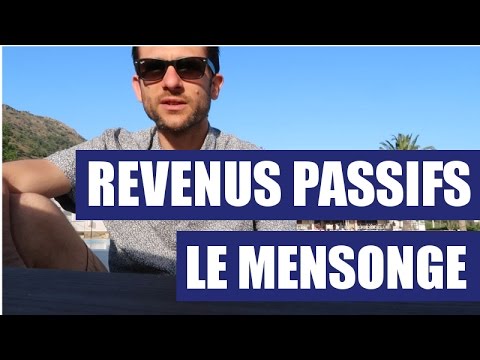 REVENU PASSIF : LE MENSONGE DES VENDEURS DE REVE