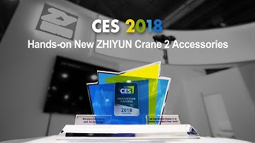 CES 2018│ Hands-on New ZHIYUN Crane 2 Accessories