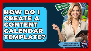 How Do I Create A Content Calendar Template? - Marketing and Advertising Guru