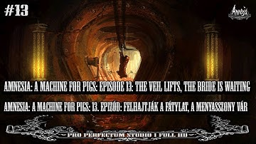 Amnesia: A Machine for Pigs: Episode 13: The Veil Lifts, the Bride is Waiting