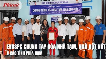 EVNSPC chung tay xóa nhà tạm, nhà dột nát ở các tỉnh phía Nam | BaoPhuNuTPHCM