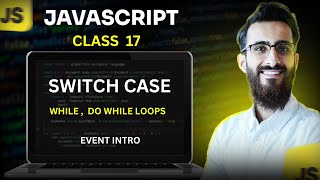 JavaScript | Class 17 | Switch case | Do, while loops | Events | ES6 | SMIT Modern Web Dev Batch 17