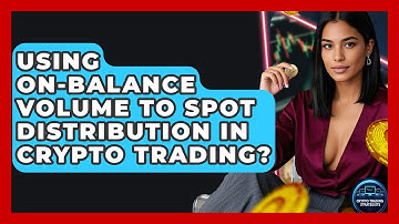 Using On-Balance Volume To Spot Distribution In Crypto Trading? - Crypto Trading Strategists