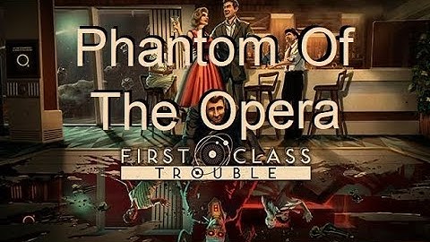 Phantom of the Opera Trophy/Achievement Guide | First Class Trouble