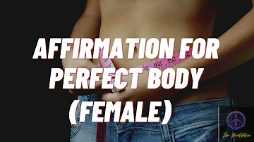 Affirmation - Perfect female body