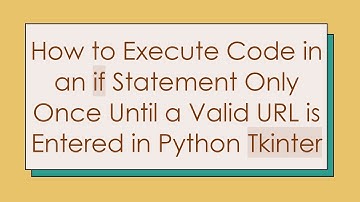 How to Execute Code in an if Statement Only Once Until a Valid URL is Entered in Python Tkinter