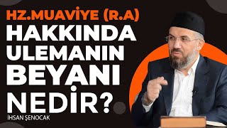 Hz.Muaviye (R.a) hakkında ulemanın beyanı nedir? | İhsan Şenocak