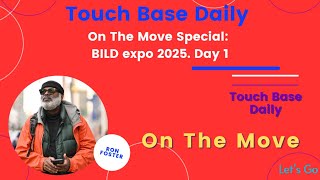 Touch Base Daily On The Move Special: BILD expo 2025. Day 1