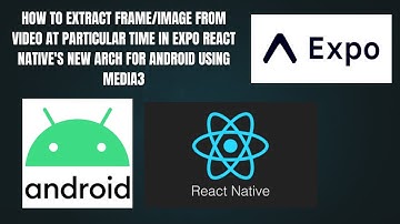 How to Extract Frame/Image From Video At Particular Time in Expo React Native for Android