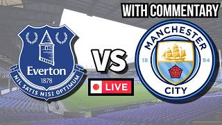 Everton vs Manchester City Premier League LIVE with Commentary | EPL Football Score Highlights