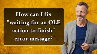 How can I fix "waiting for an OLE action to finish" error message?