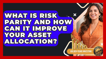 What Is Risk Parity And How Can It Improve Your Asset Allocation? - Golden Years Investing