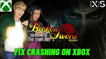 How To Fix Broken Sword: Shadow of the Templars - Reforged Crashing on Xbox Series X|S, Xbox One