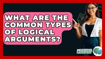 What Are The Common Types Of Logical Arguments? - The Language Library