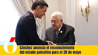 Sánchez anuncia el reconocimiento del estado palestino para el 28 de mayo