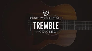 Tremble - Mosaic MSC