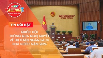 QUỐC HỘI THÔNG QUA NGHỊ QUYẾT VỀ DỰ TOÁN NGÂN SÁCH NHÀ NƯỚC NĂM 2024