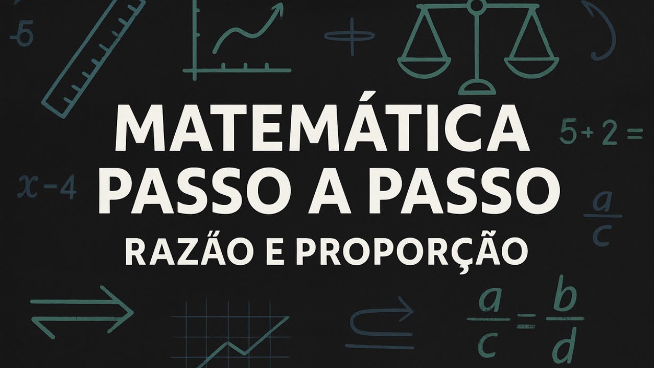 CURSO DE MATEMÁTICA PASSO A PASSO: RAZÃO E PROPORÇÃO - YouTube