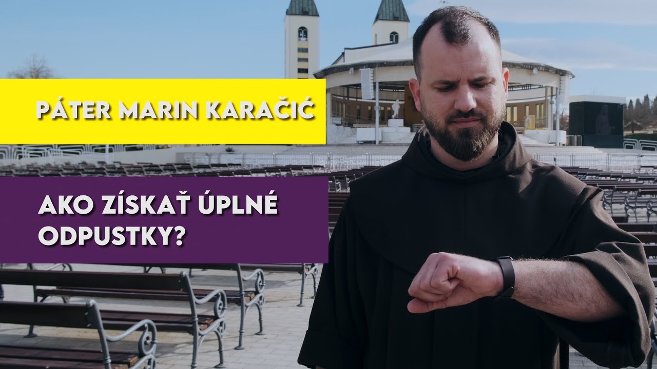 Páter Marin Karačić - Ako získať úplné odpustky?