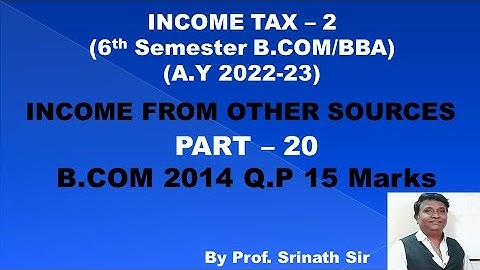 Income From Other Sources (A.Y 2022-23) PART 20 - B.COM 2014 Question Paper 15 Marks By Srinath Sir