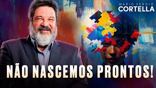 Mario Sergio Cortella - Gente nasce não pronta e vai se fazendo