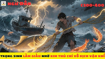 [P4] TRỌNG SINH NGƯ DÂN - VÔ ĐỊCH KHÍ VẬN | Nob Truyện