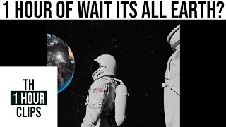1 hour of wait its all earth?